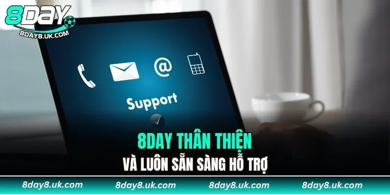 8DAY thân thiện và luôn sẵn sàng hỗ trợ 8DAY thân thiện và luôn sẵn sàng hỗ trợ