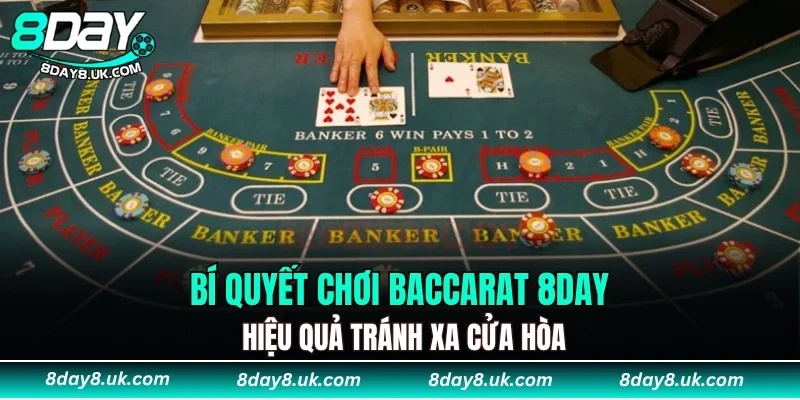 Bí quyết chơi Baccarat 8DAY hiệu quả tránh xa cửa hòa Bí quyết chơi Baccarat 8DAY hiệu quả tránh xa cửa hòa