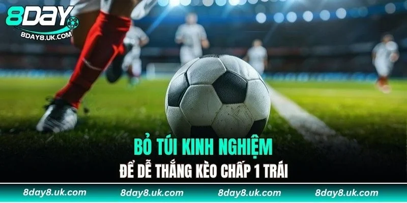Bỏ túi kinh nghiệm để dễ thắng kèo chấp Bỏ túi kinh nghiệm để dễ thắng kèo chấp
