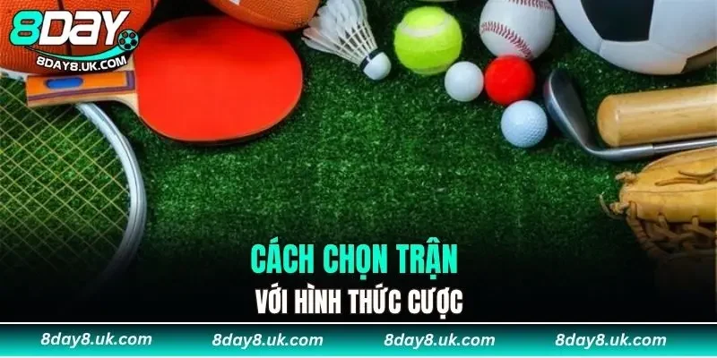 Cách chọn trận với hình thức cược Cách chọn trận với hình thức cược