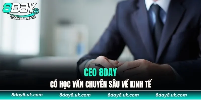 CEO 8DAY có học vấn chuyên sâu về kinh tế CEO 8DAY có học vấn chuyên sâu về kinh tế