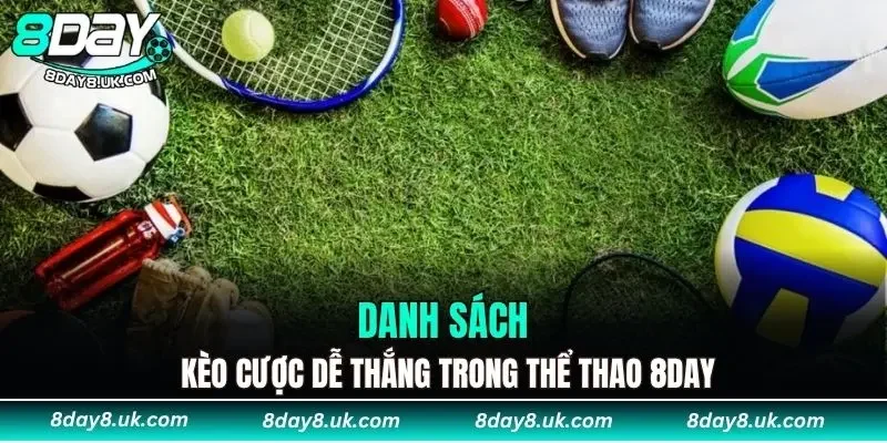 Danh sách kèo cược dễ thắng trong thể thao 8DAY Danh sách kèo cược dễ thắng trong thể thao 8DAY