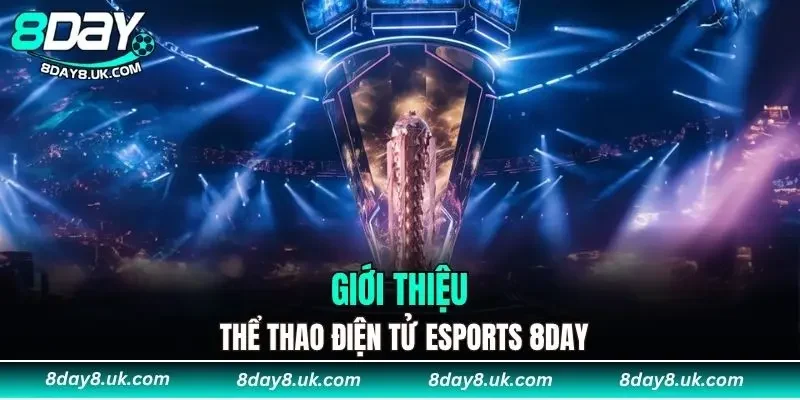 Giới thiệu thể thao điện tử Esports 8DAY Giới thiệu thể thao điện tử Esports 8DAY