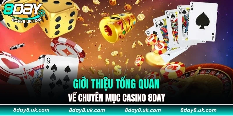 Giới thiệu tổng quan về chuyên mục casino 8DAY Giới thiệu tổng quan về chuyên mục casino 8DAY