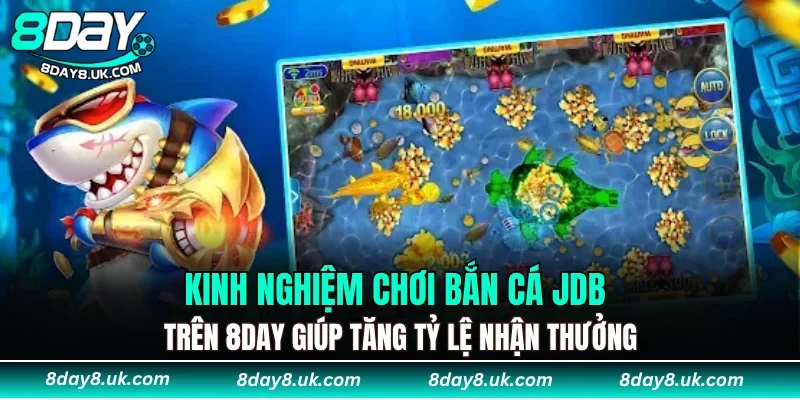 Kinh nghiệm chơi Bắn Cá JDB trên 8DAY giúp tăng tỷ lệ nhận thưởng Kinh nghiệm chơi Bắn Cá JDB trên 8DAY giúp tăng tỷ lệ nhận thưởng