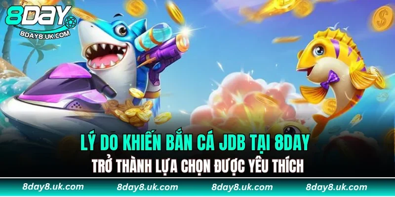 Lý do khiến Bắn Cá JDB tại 8DAY trở thành lựa chọn được yêu thích Lý do khiến Bắn Cá JDB tại 8DAY trở thành lựa chọn được yêu thích