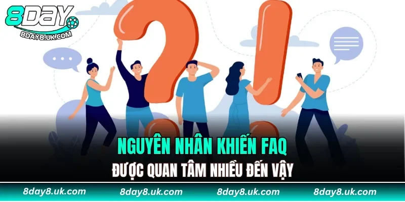 Nguyên nhân khiến mục FAQ được ưa chuộng Nguyên nhân khiến mục FAQ được ưa chuộng