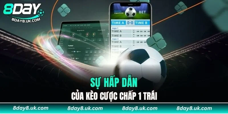 Sự hấp dẫn của kèo cược chấp 1 trái Sự hấp dẫn của kèo cược chấp 1 trái