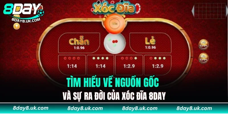 Tìm hiểu về nguồn gốc và sự ra đời của xóc đĩa 8DAY Tìm hiểu về nguồn gốc và sự ra đời của xóc đĩa 8DAY