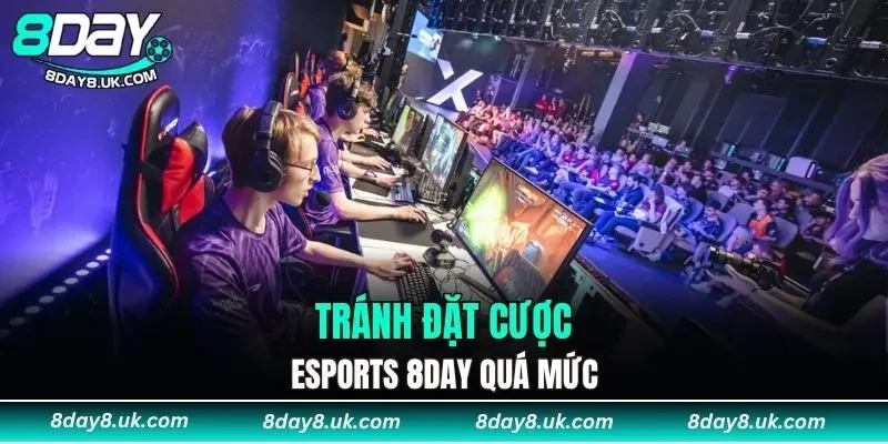 Tránh đặt cược Esports 8DAY quá mức Tránh đặt cược Esports 8DAY quá mức