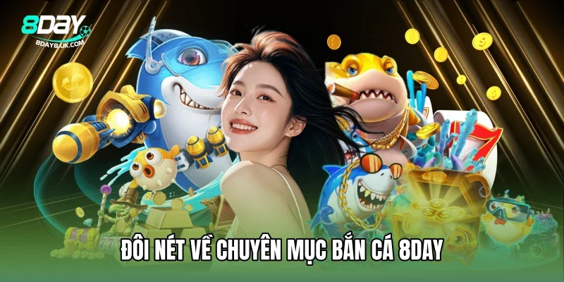 Bắn cá 8DAY - Hạng mục cá cược siêu ăn khách Bắn cá 8DAY - Hạng mục cá cược siêu ăn khách