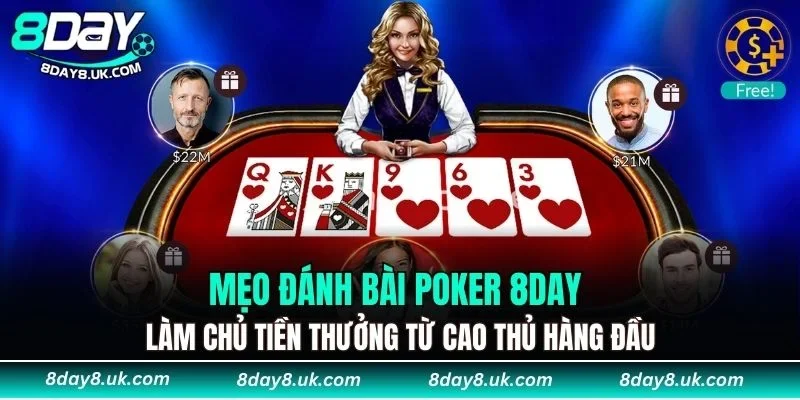 Mẹo đánh bài Poker 8DAY làm chủ tiền thưởng từ cao thủ hàng đầu Mẹo đánh bài Poker 8DAY làm chủ tiền thưởng từ cao thủ hàng đầu